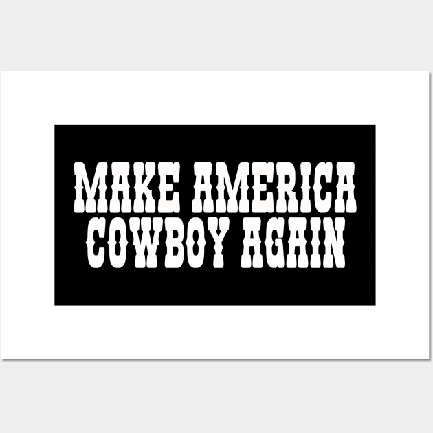 Make America Cowboy Again Wall Art by Hamza Froug